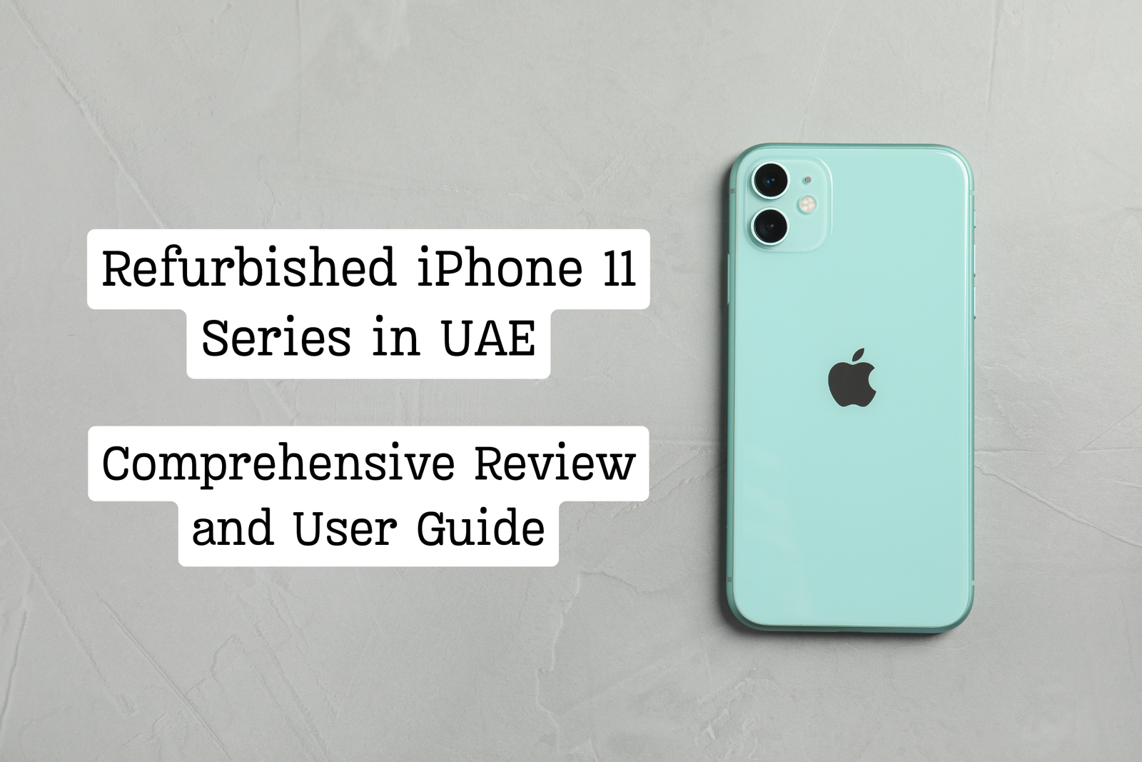 Refurbished iPhone 11 Series in UAE: Comprehensive Review and User Guide